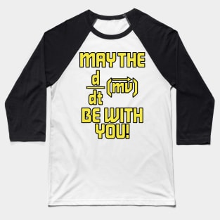 May The Force Be With You! Physics Geek Baseball T-Shirt